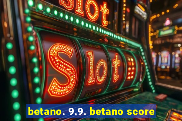 betano. 9.9. betano score